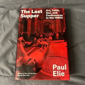 The Last Supper: Art, Faith, Sex And Controversy In The 1980s Hardback